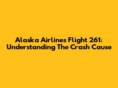 Alaska Airlines Flight 261: Understanding The Crash Cause