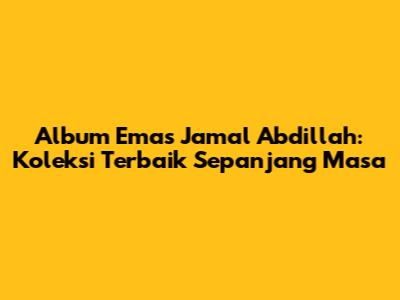Album Emas Jamal Abdillah: Koleksi Terbaik Sepanjang Masa