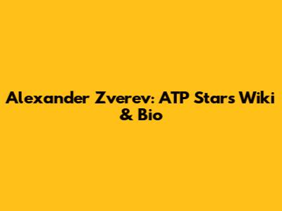 Alexander Zverev: ATP Star's Wiki & Bio