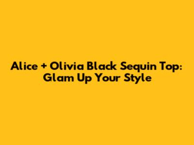 Alice + Olivia Black Sequin Top: Glam Up Your Style