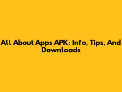 All About Apps APK: Info, Tips, And Downloads