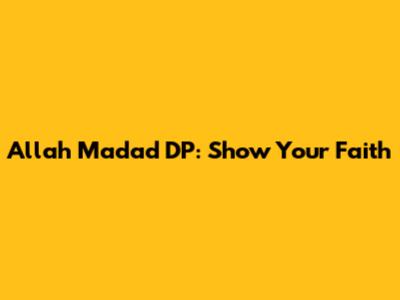 Allah Madad DP: Show Your Faith