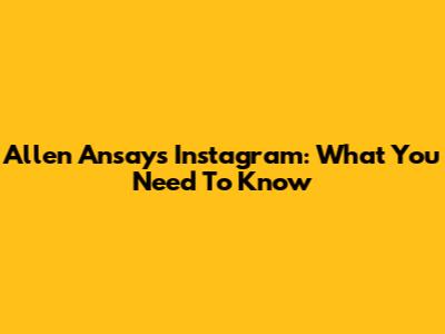 Allen Ansay's Instagram: What You Need To Know