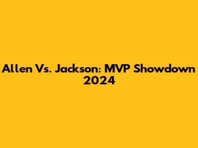 Allen Vs. Jackson: MVP Showdown 2024