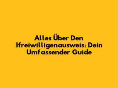 Alles Über Den Ifreiwilligenausweis: Dein Umfassender Guide