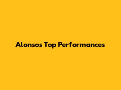 Alonso's Top Performances