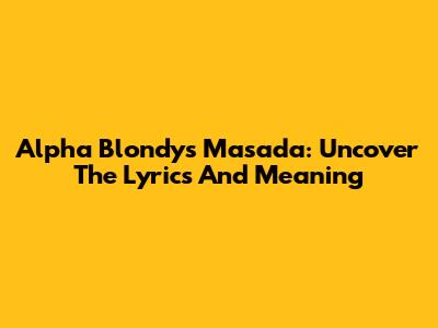 Alpha Blondy's Masada: Uncover The Lyrics And Meaning