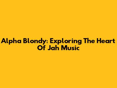 Alpha Blondy: Exploring The Heart Of Jah Music