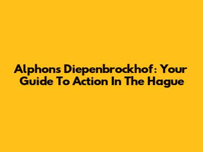 Alphons Diepenbrockhof: Your Guide To Action In The Hague