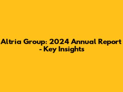 Altria Group: 2024 Annual Report - Key Insights