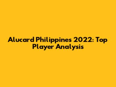 Alucard Philippines 2022: Top Player Analysis