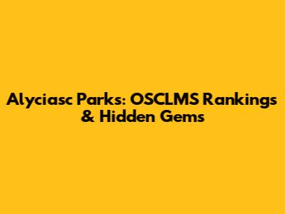 Alyciasc Parks: OSCLMS Rankings & Hidden Gems