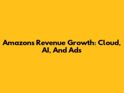 Amazon's Revenue Growth: Cloud, AI, And Ads