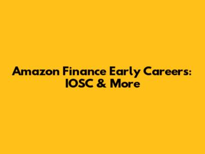 Amazon Finance Early Careers: IOSC & More