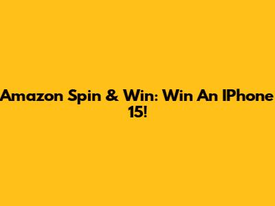 Amazon Spin & Win: Win An IPhone 15!