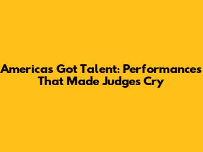 America's Got Talent: Performances That Made Judges Cry