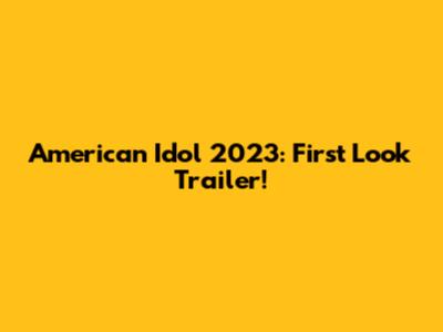 American Idol 2023: First Look Trailer!
