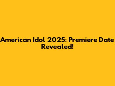 American Idol 2025: Premiere Date Revealed!