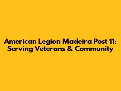 American Legion Madeira Post 11: Serving Veterans & Community