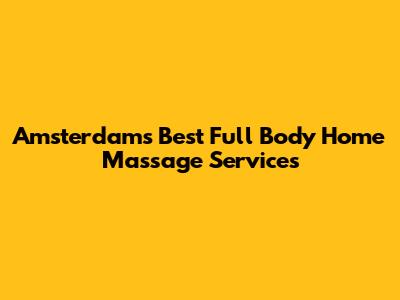 Amsterdam's Best Full Body Home Massage Services