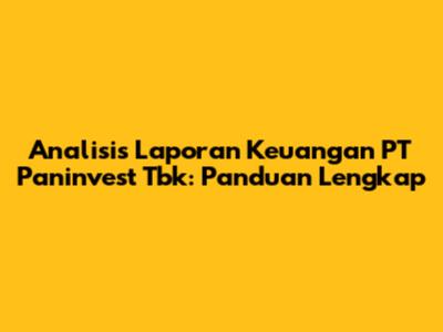 Analisis Laporan Keuangan PT Paninvest Tbk: Panduan Lengkap