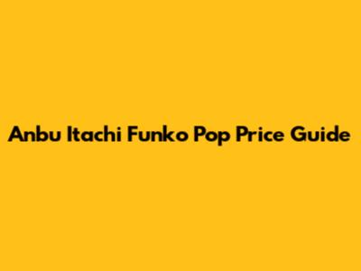 Anbu Itachi Funko Pop Price Guide