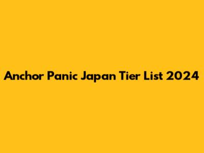 Anchor Panic Japan Tier List 2024