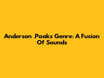 Anderson .Paak's Genre: A Fusion Of Sounds