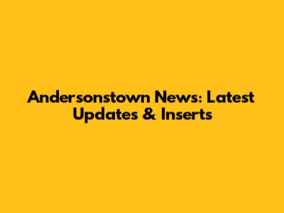 Andersonstown News: Latest Updates & Inserts