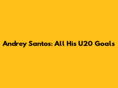 Andrey Santos: All His U20 Goals
