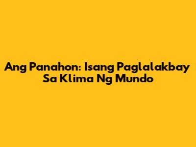 Ang Panahon: Isang Paglalakbay Sa Klima Ng Mundo