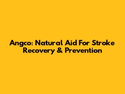 Angco: Natural Aid For Stroke Recovery & Prevention