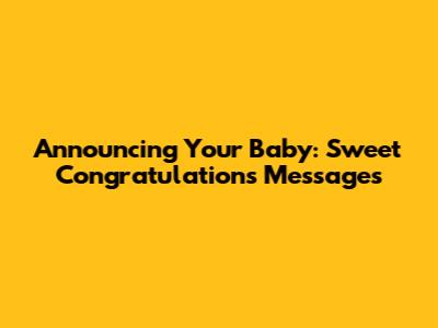 Announcing Your Baby: Sweet Congratulations Messages