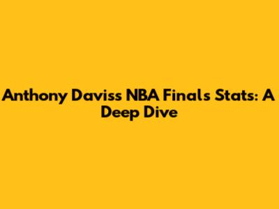 Anthony Davis's NBA Finals Stats: A Deep Dive