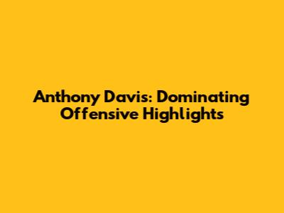 Anthony Davis: Dominating Offensive Highlights
