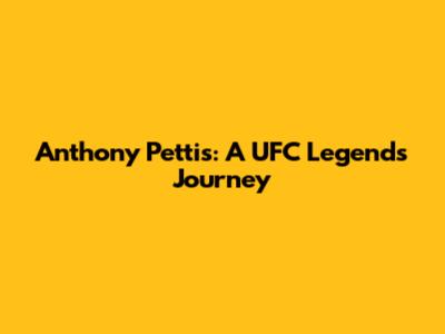 Anthony Pettis: A UFC Legend's Journey