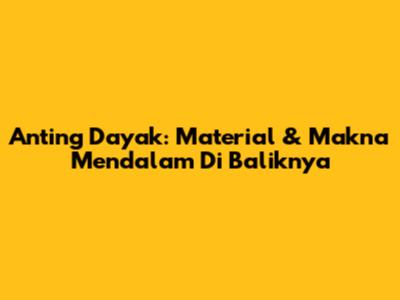 Anting Dayak: Material & Makna Mendalam Di Baliknya