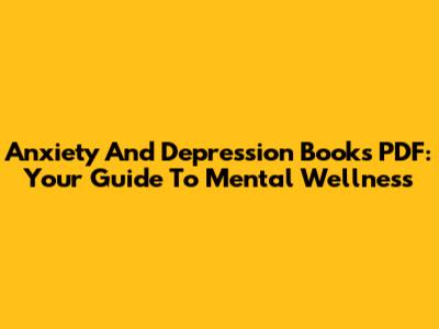 Anxiety And Depression Books PDF: Your Guide To Mental Wellness