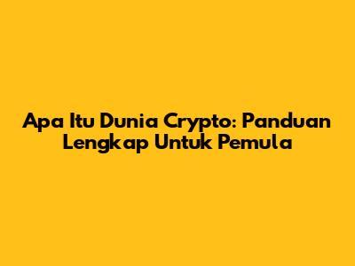 Apa Itu Dunia Crypto: Panduan Lengkap Untuk Pemula