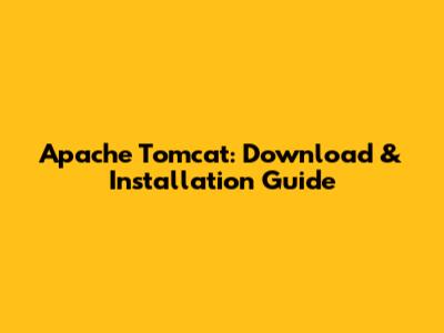 Apache Tomcat: Download & Installation Guide