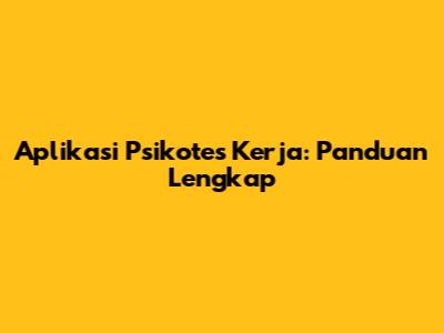 Aplikasi Psikotes Kerja: Panduan Lengkap