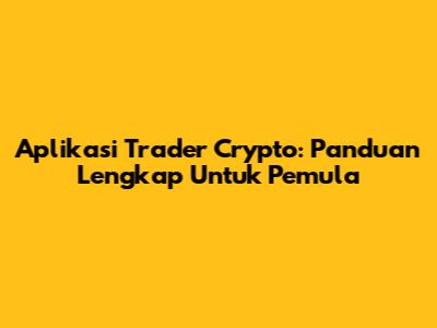 Aplikasi Trader Crypto: Panduan Lengkap Untuk Pemula