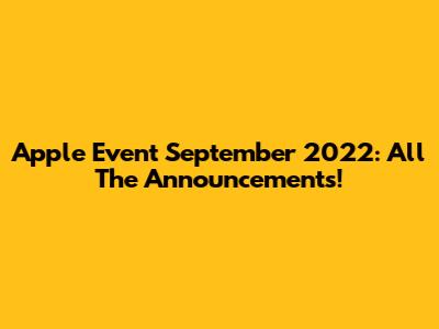 Apple Event September 2022: All The Announcements!