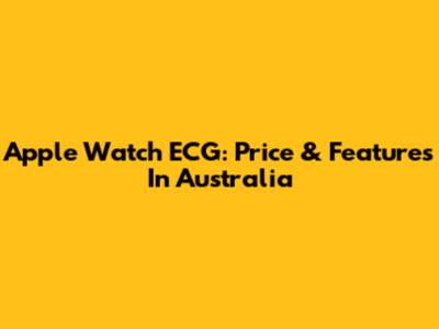 Apple Watch ECG: Price & Features In Australia