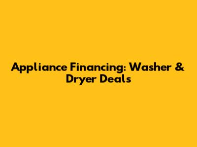 Appliance Financing: Washer & Dryer Deals
