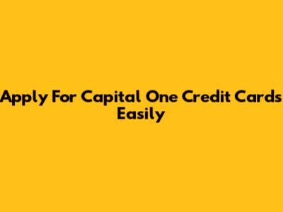 Apply For Capital One Credit Cards Easily