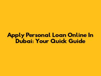 Apply Personal Loan Online In Dubai: Your Quick Guide