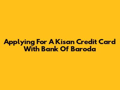 Applying For A Kisan Credit Card With Bank Of Baroda