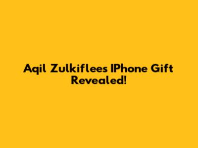 Aqil Zulkiflee's IPhone Gift Revealed!