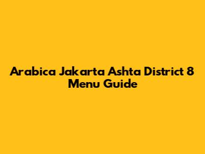 Arabica Jakarta Ashta District 8 Menu Guide